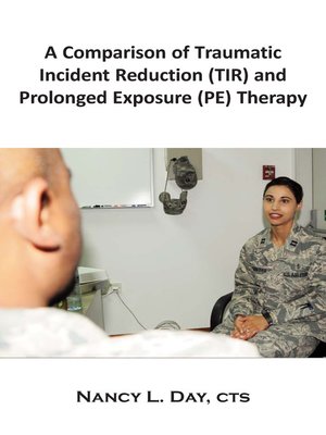 cover image of A Comparison of Traumatic Incident Reduction (TIR) and Prolonged Exposure (PE) Therapy